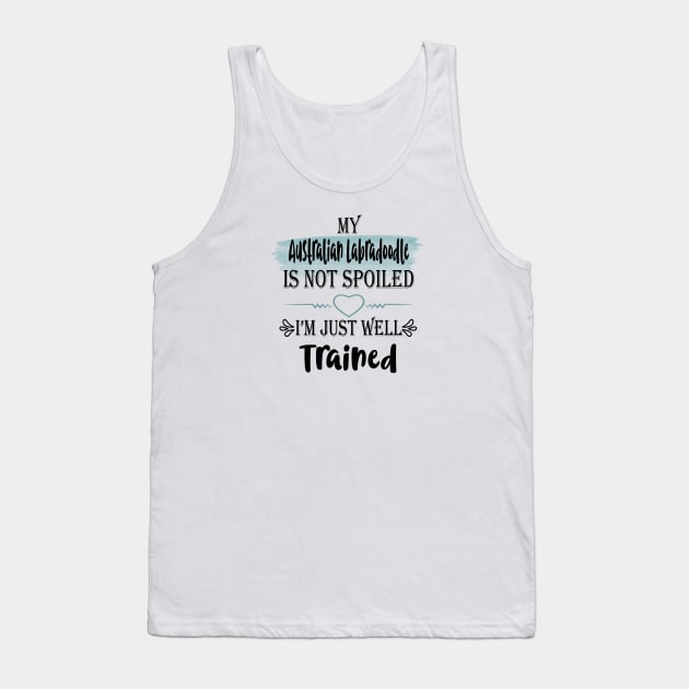 My Australian Labradoodle dog is not spoiled I'm just well trained Tank Top by artsytee